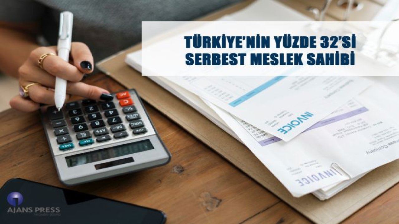 TÜRKİYE'NİN YÜZDE 32'Sİ SERBEST MESLEK SAHİBİ