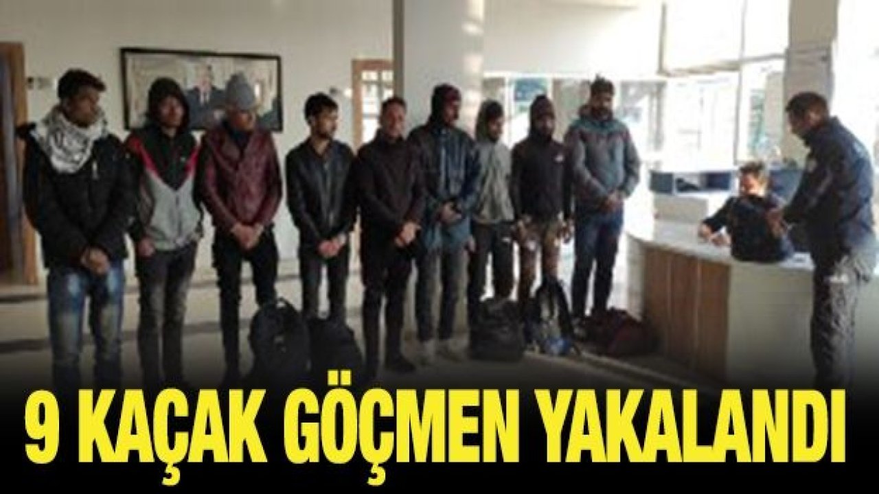 9 KAÇAK GÖÇMEN YAKALANDI