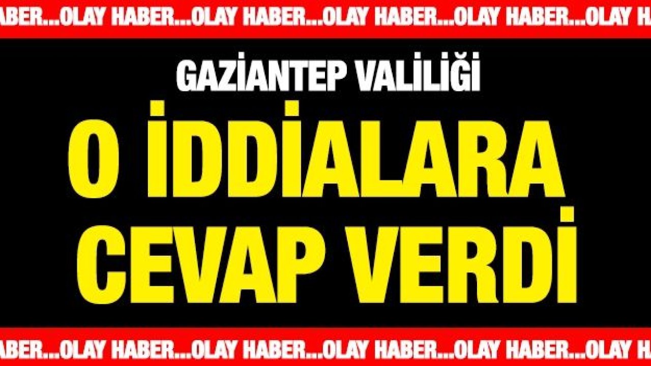 Gaziantep Valiliğinden o iddialara yalanlama