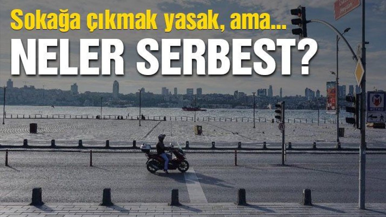 Sokağa çıkma yasağında neler serbest?