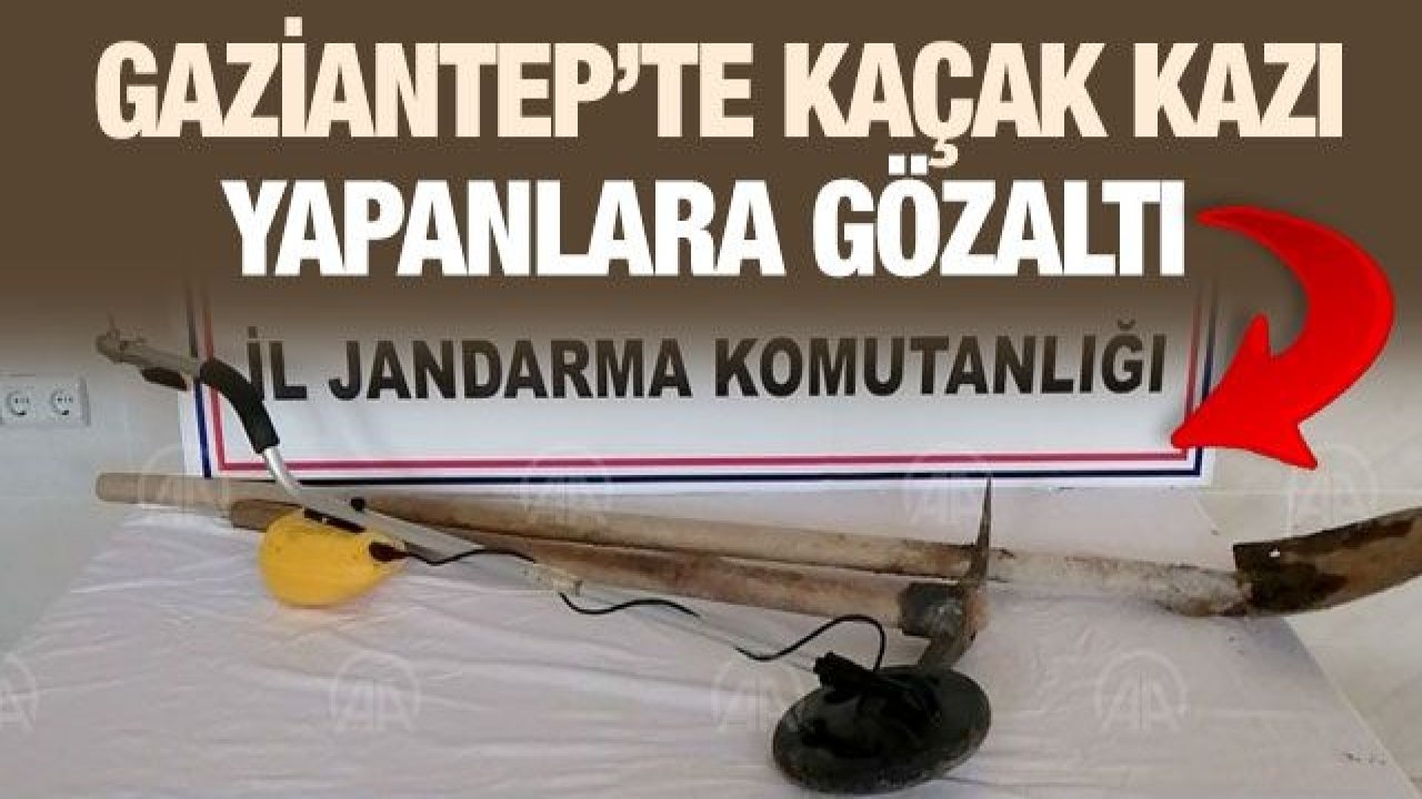 Gaziantep’te kaçak kazı yapan 3 kişi gözaltına alındı