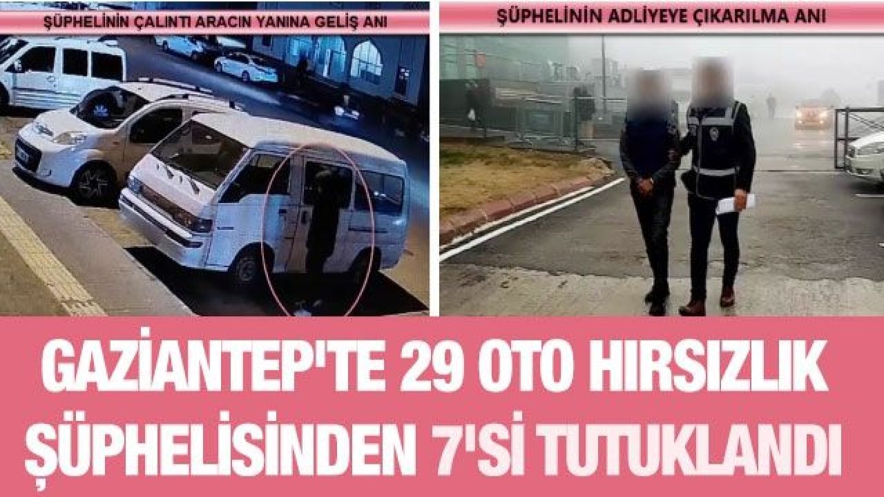 Gaziantep'te 29 oto hırsızlık şüphelisinden 7'si tutuklandı