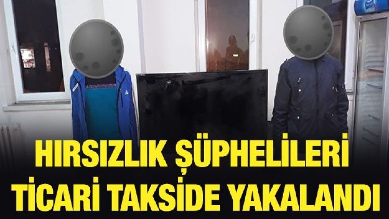 HIRSIZLIK ŞÜPHELİLERİ TİCARİ TAKSİDE YAKALANDI