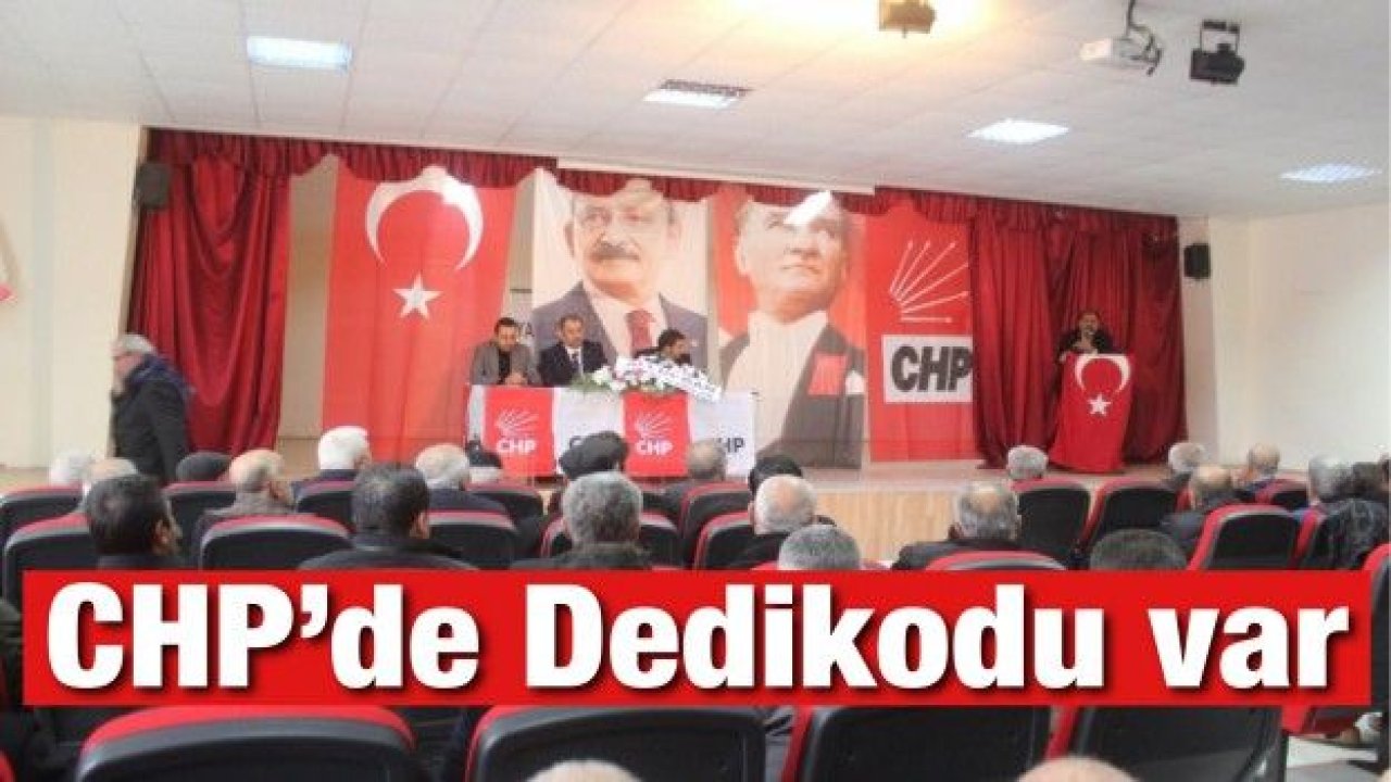 CHP’de Dedikodu var