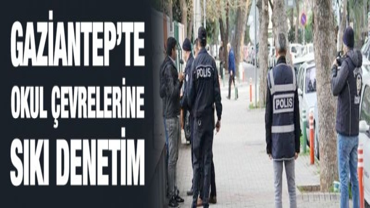 Okul Çevrelerine Sıkı Denetim