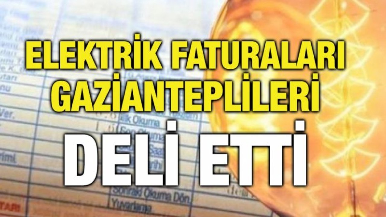 Elektrik faturaları Gazianteplileri deli etti