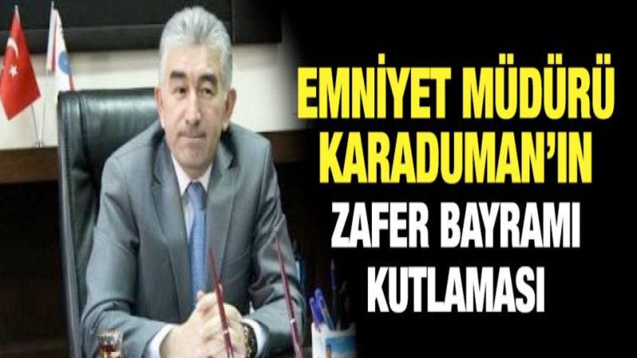 KARADUMAN ' 30 AĞUSTOS ZAFER BAYRAMI 'NI KUTLADI