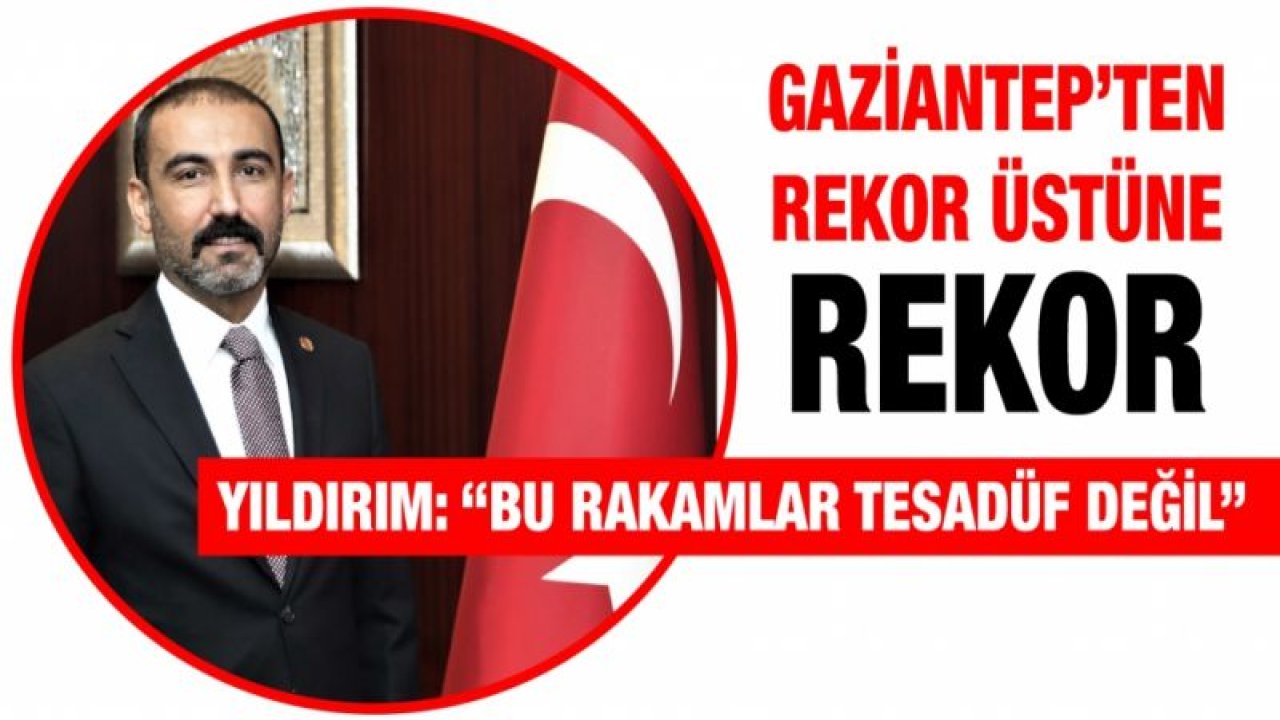 Gaziantep’ten rekor üstüne rekor