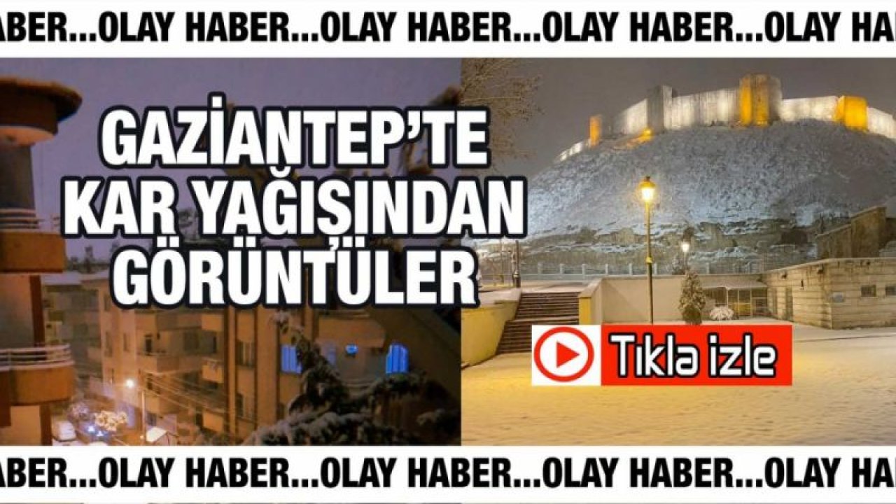 Video İzle...Gaziantep'te Gece Başlayan 'KAR' Yağışından Görüntüler