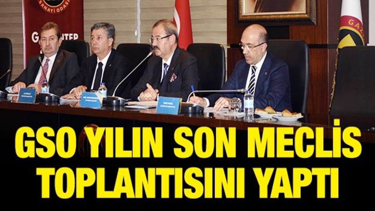 GSO YILIN SON MECLİS TOPLANTISINI YAPTI