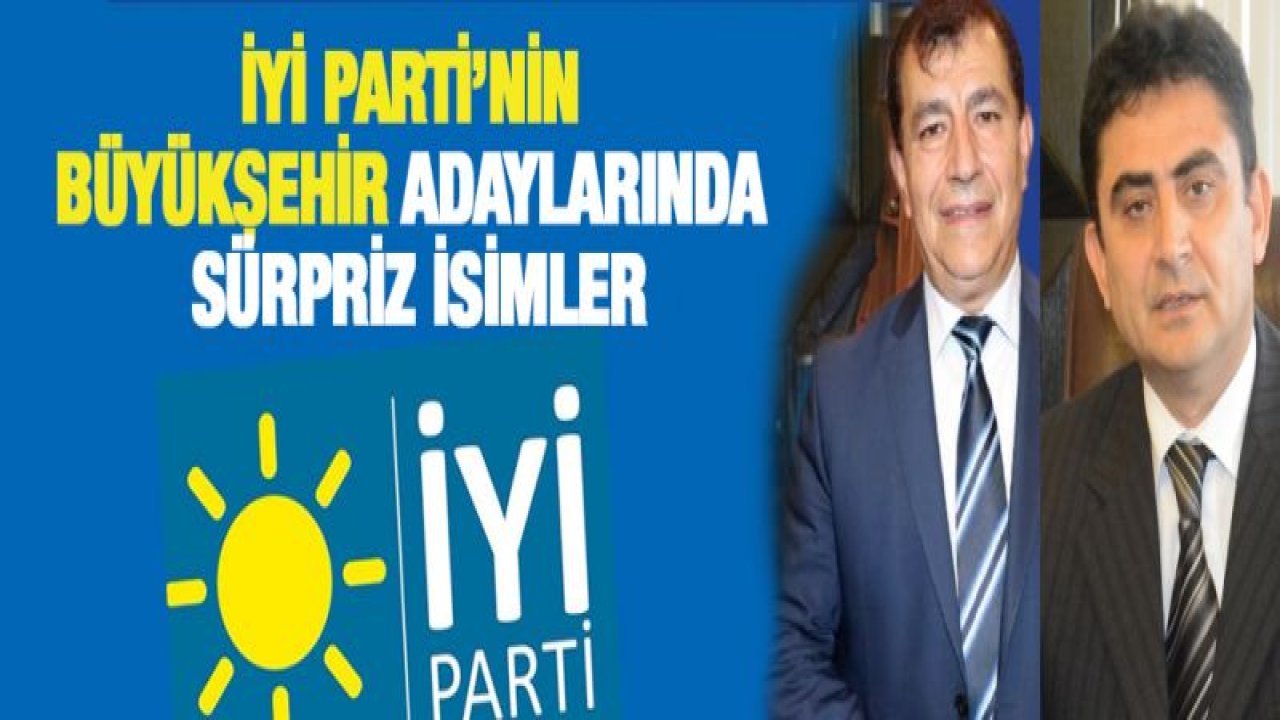 İYİ Parti'nin Büyükşehir adaylarında sürpriz isimler