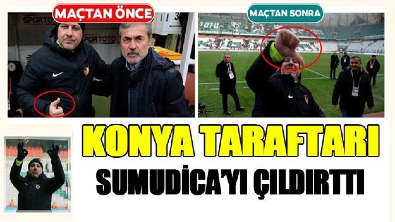 KONYA TARAFTARI, SUMUDİCA'YI ÇILDIRTTI