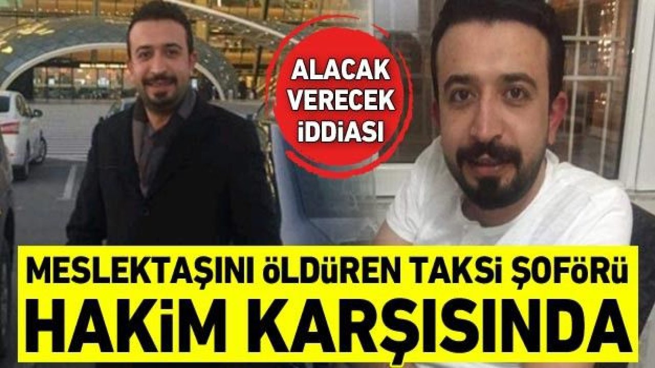 Meslektaşını öldüren taksi şoförü hakim karşısında