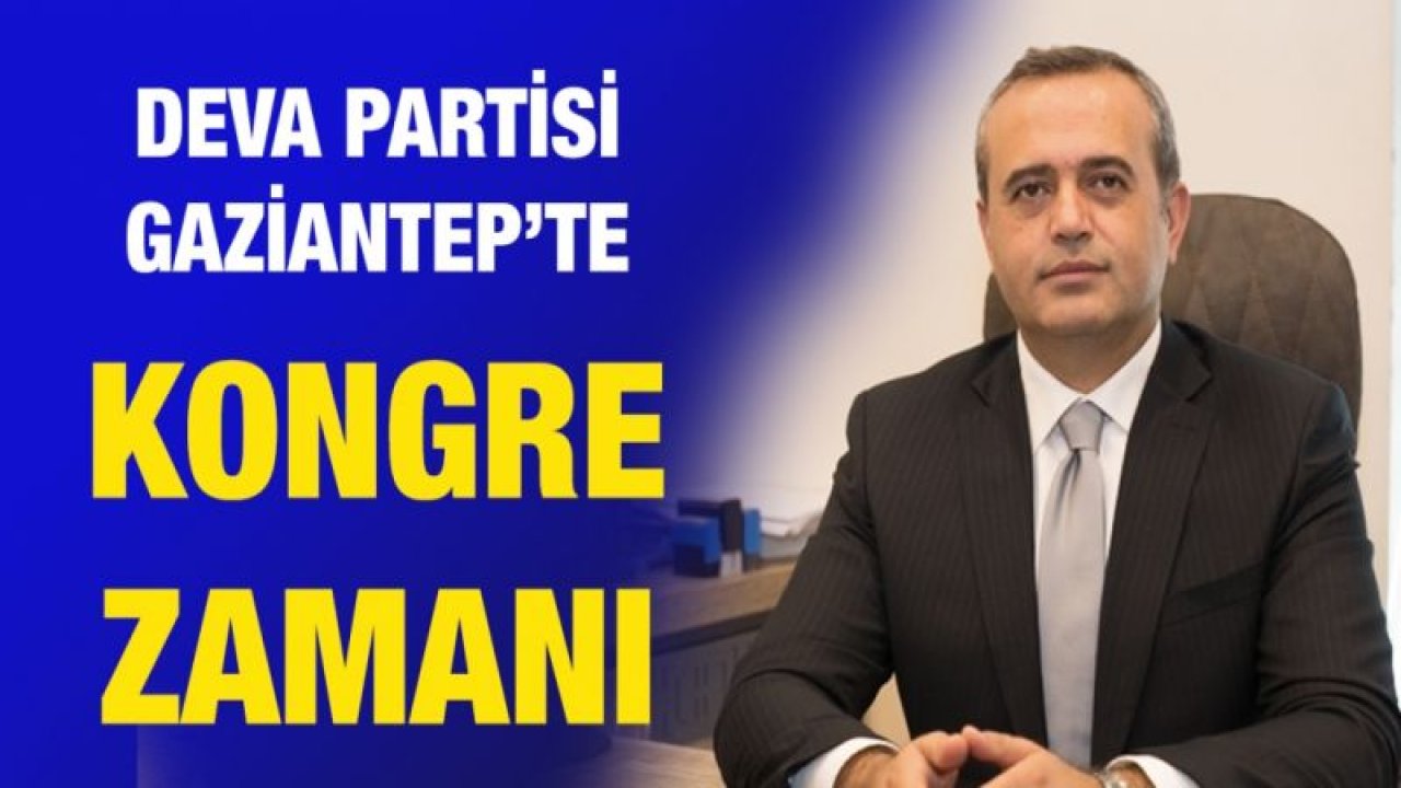 DEVA Partisi Gaziantep’te kongre zamanı