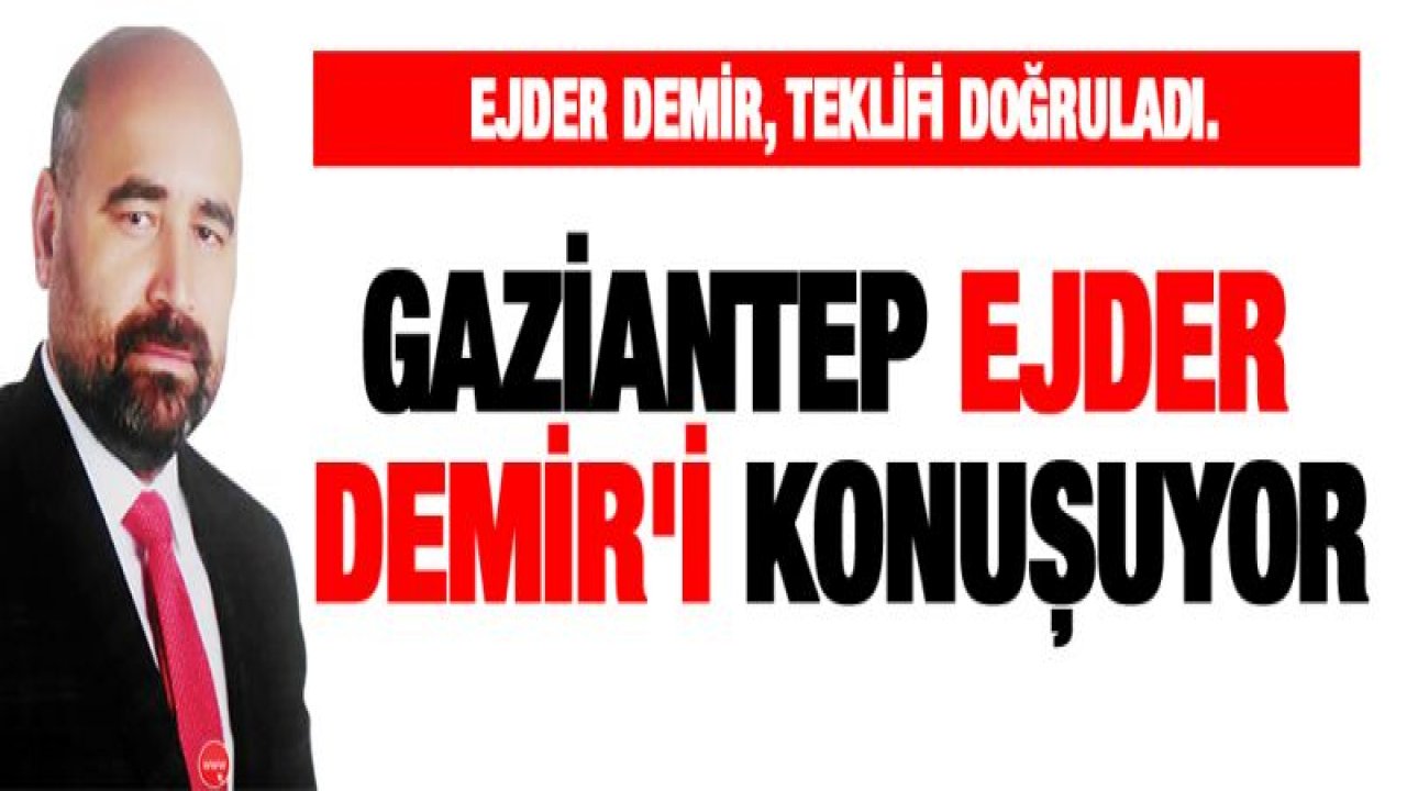 Gaziantep Ejder Demir'i konuşuyor