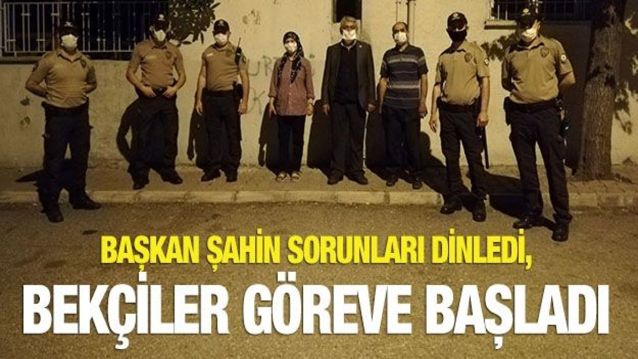 BAŞKAN ŞAHİN SORUNLARI DİNLEDİ, BEKÇİLER GÖREVE BAŞLADI