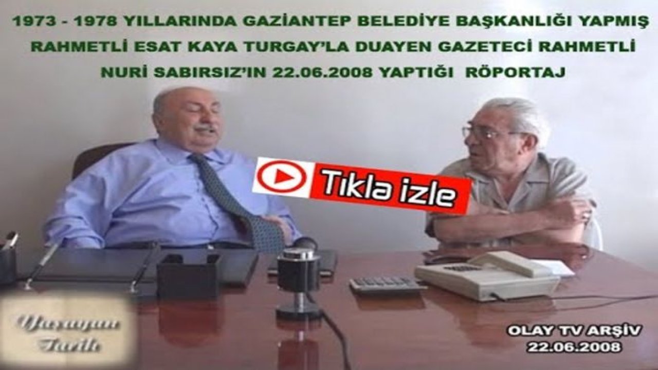 1973 Yılında Gaziantep Belediye Başkanlığı Yapmış Esat Kaya Turgay'la 22.06.2008 Tarihli Röportaj