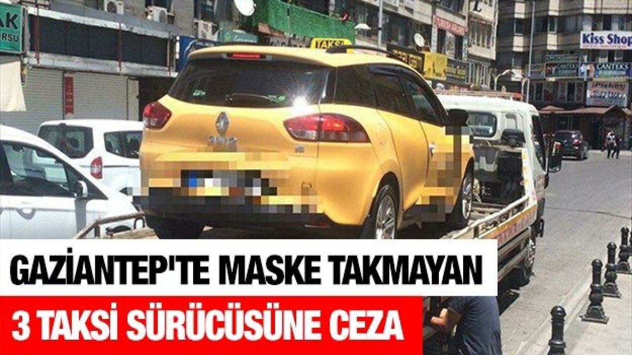 Gaziantep'te maske takmayan 3 taksi sürücüsüne ceza