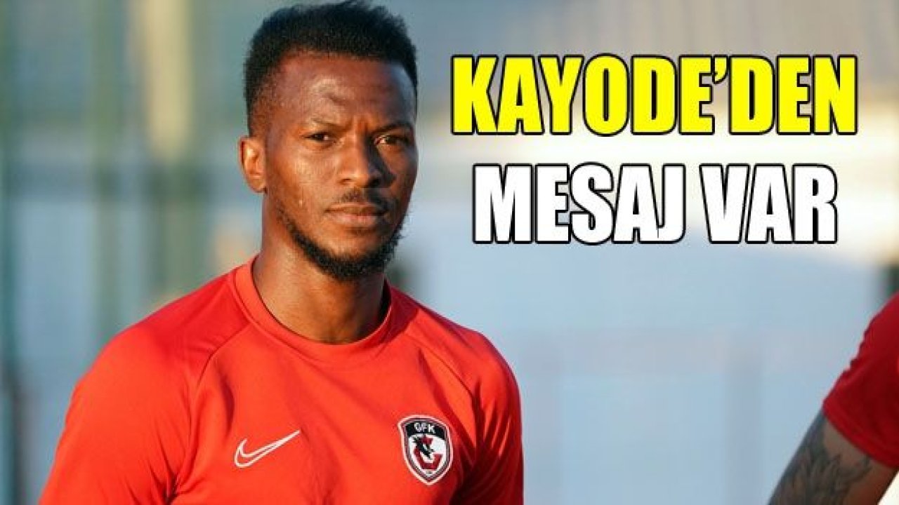 KAYODE’DEN MESAJ VAR