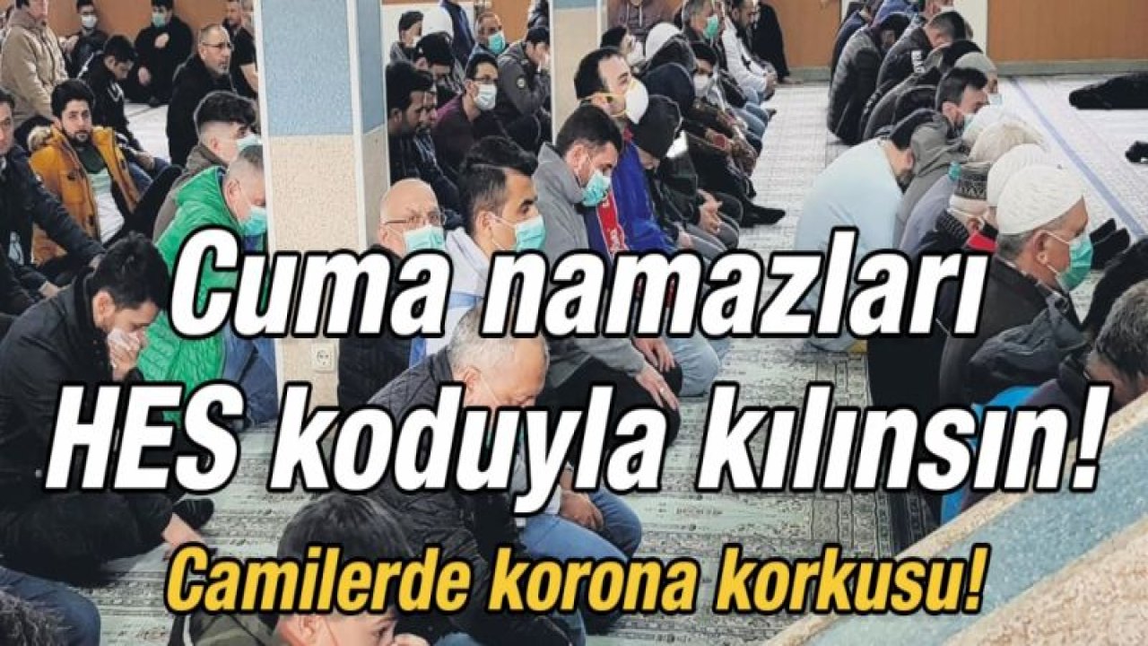 Cuma namazları HES koduyla kılınsın!  Camilerde korona korkusu!