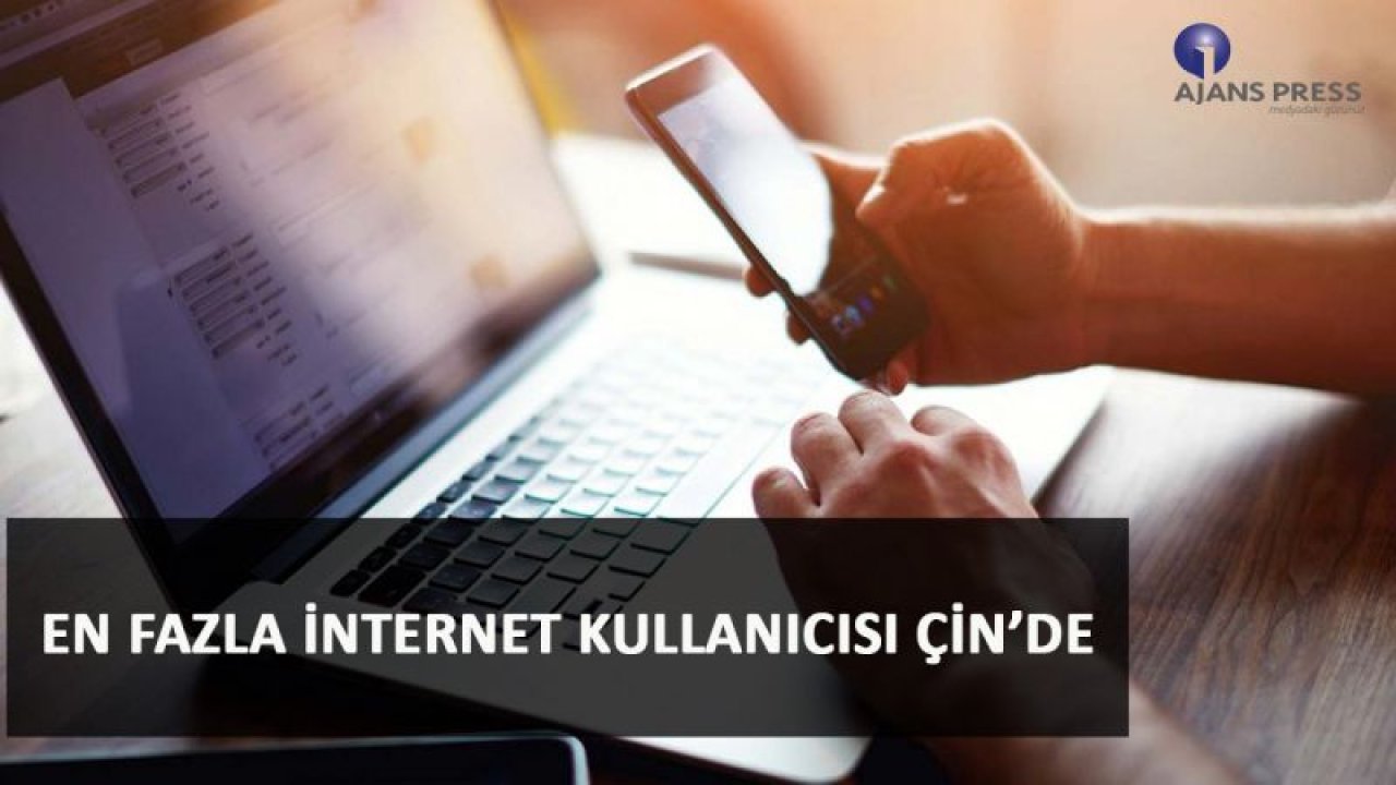 EN FAZLA İNTERNET KULLANICISI ÇİN'DE