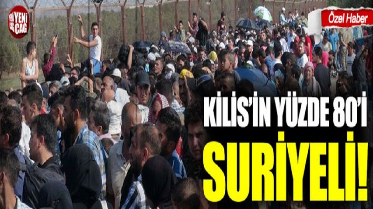 Kilis'in yüzde 80 Suriyeli!