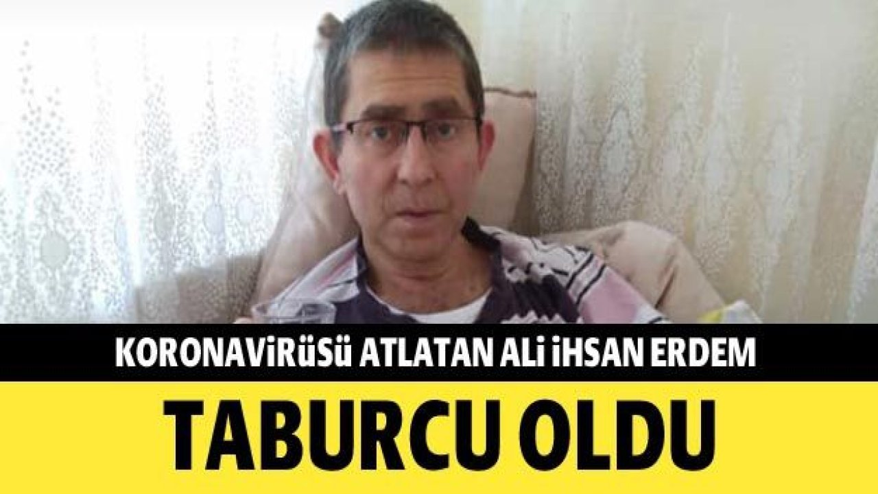 Koronavirüsü atlatan Ali İhsan Erdem taburcu oldu