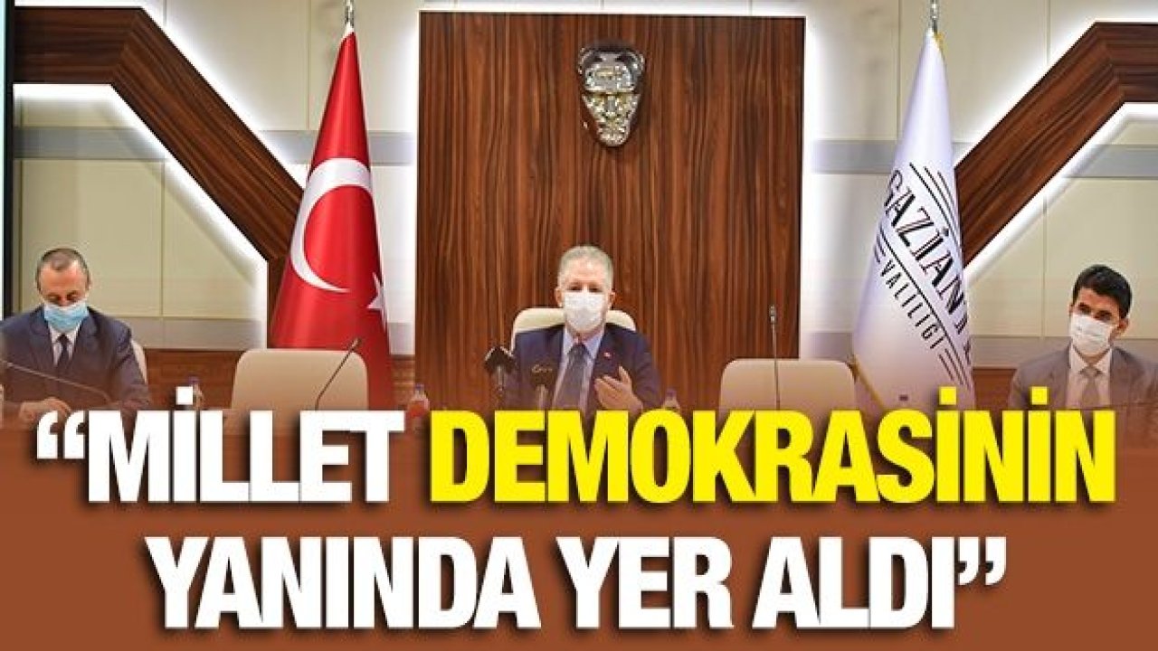 Vali Gül, “Millet demokrasinin yanında yer aldı”