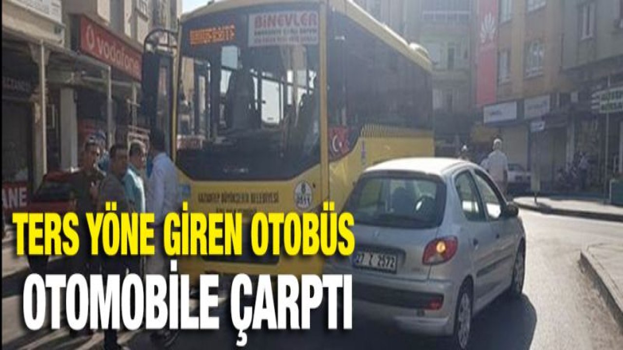 Ters yöne giren otobüs otomobile çarptı