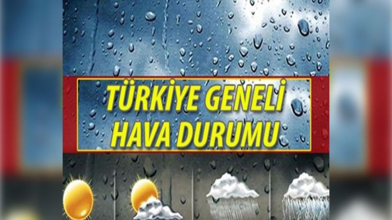 Türkiye geneli hava durumu nasıl olacak?