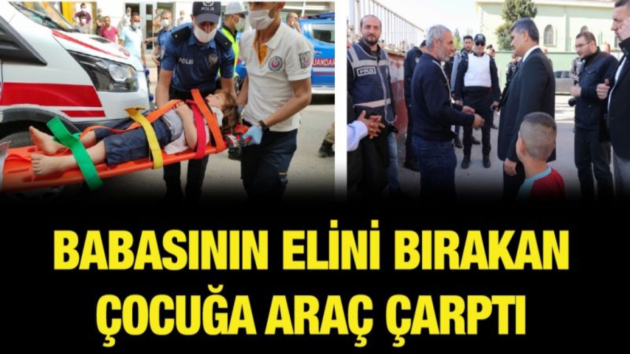 Babasının elini bırakan çocuğa araç çarptı