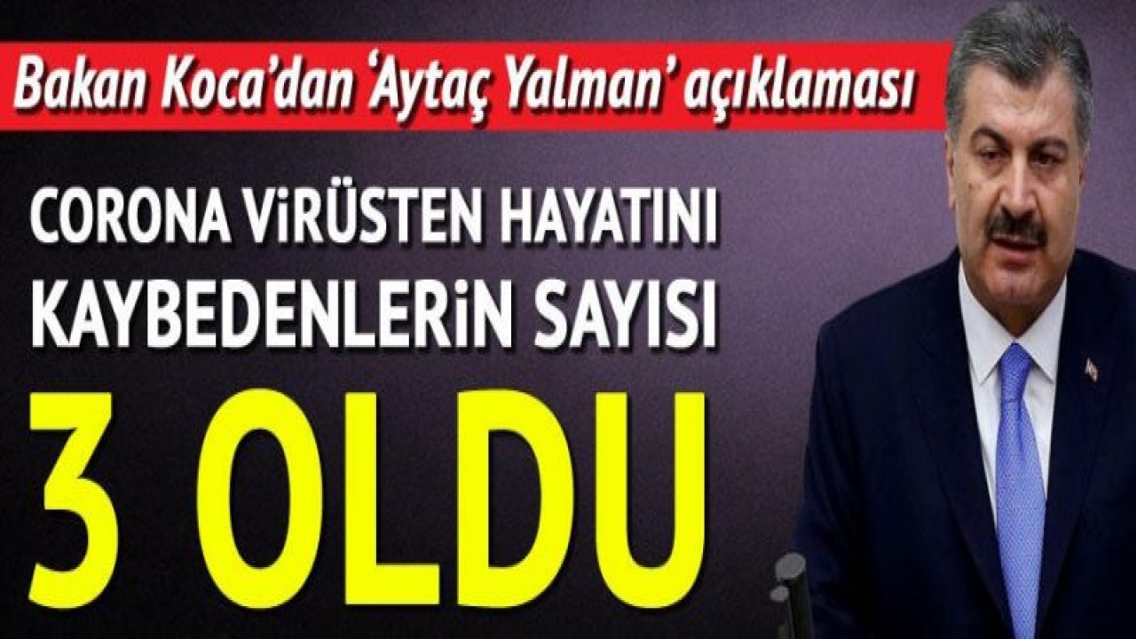 Son dakika haberleri... Sağlık Bakanı Koca'dan Aytaç Yalman açıklaması! Corona Virüs'ten hayatını kaybedenlerin sayısı 3'e yükseldi