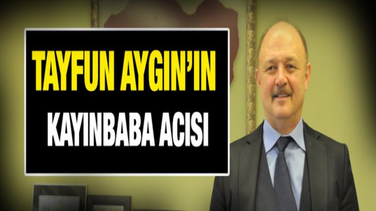 Tayfun Aygın'ın kayınbabası vefat etti