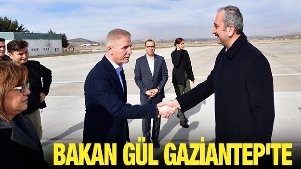 Bakan Gül Gaziantep'te