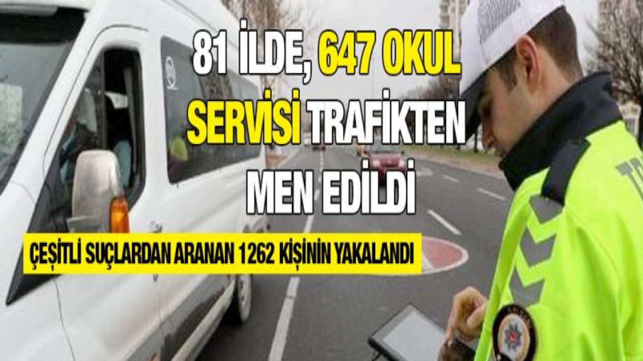 647 okul servisi trafikten men edildi