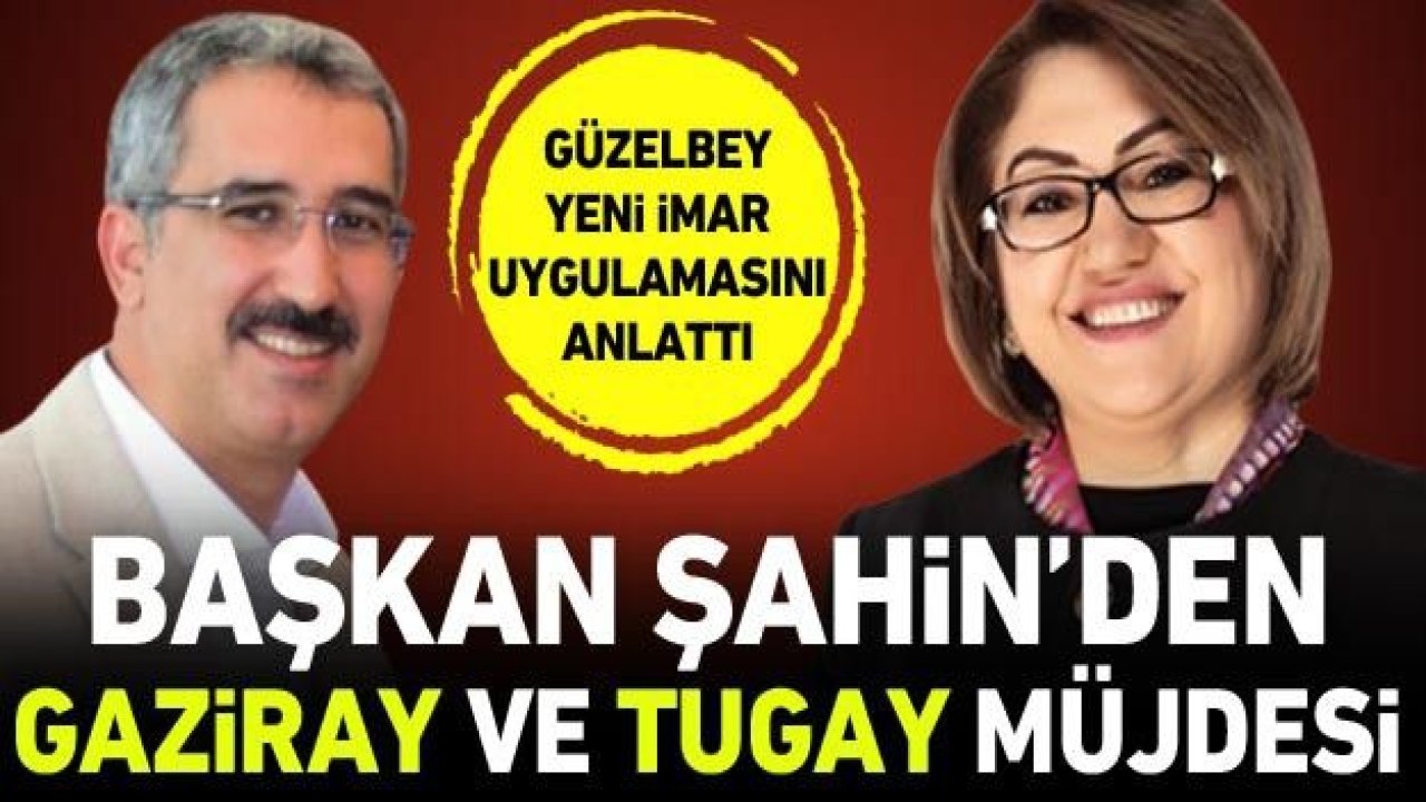 Başkan Şahin'den Gaziray ve Tugay müjdesi