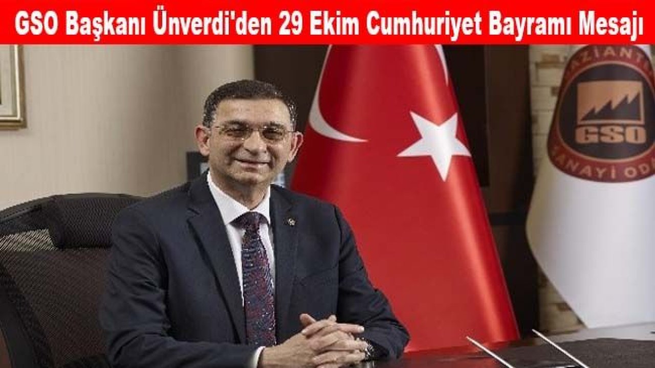 GSO Başkanı Ünverdi'den 29 Ekim Cumhuriyet Bayramı mesajı