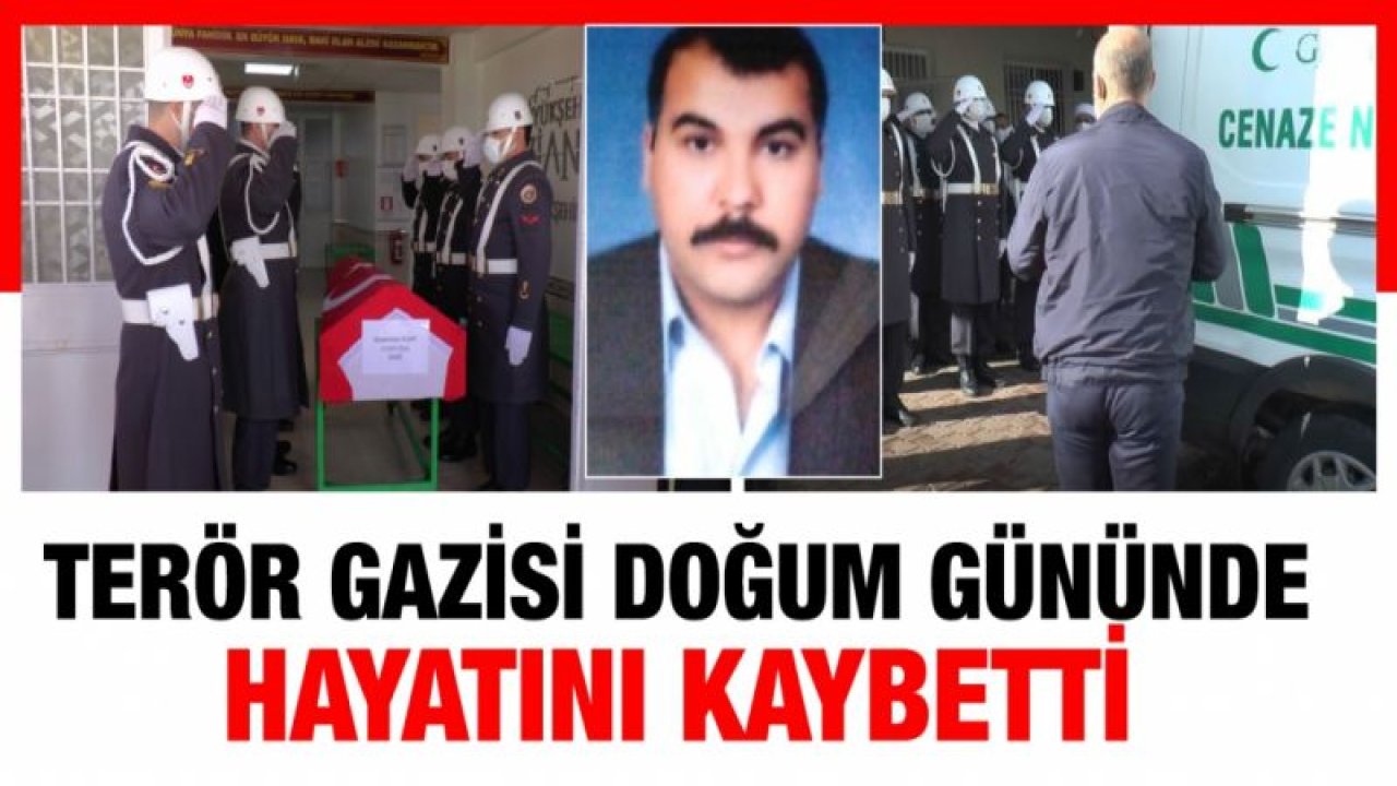 Terör gazisi doğum gününde hayatını kaybetti