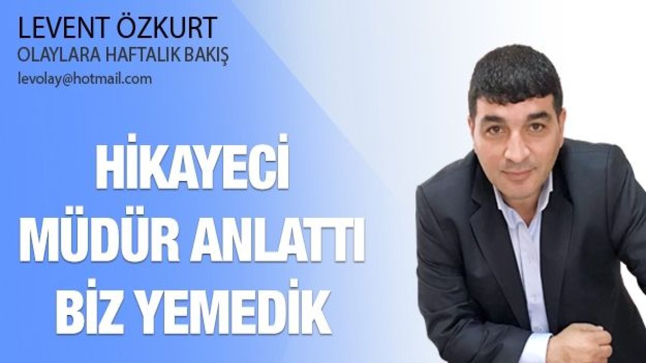 Hikayeci MÜDÜR Anlattı BİZ yemedik