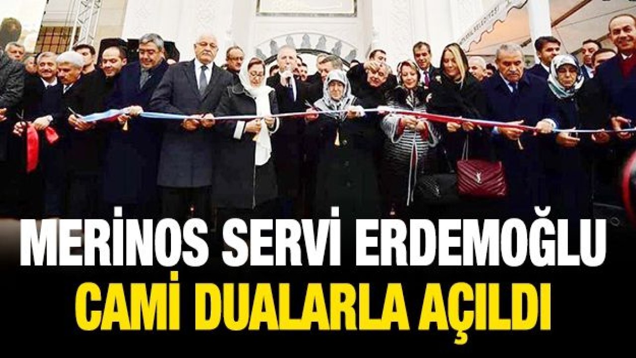 MERİNOS SERVİ ERDEMOĞLU CAMİ DUALARLA AÇILDI