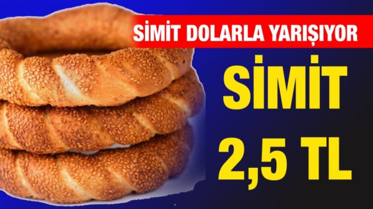 Simit dolarla yarışıyor... SİMİT 2,5 TL