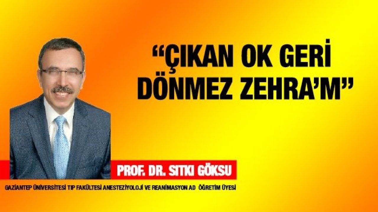 “Çıkan ok geri dönmez Zehra’m”