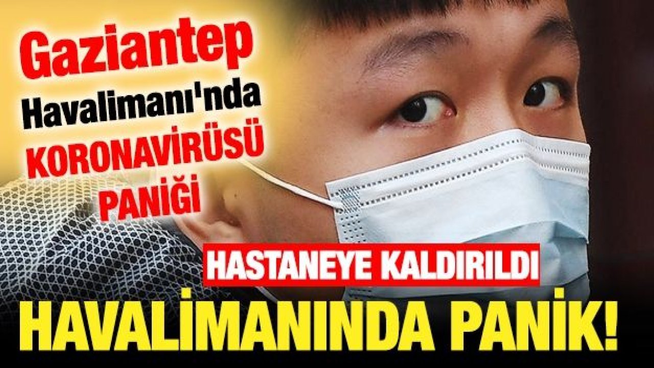 Gaziantep havalimanında Coronavirüs paniği!