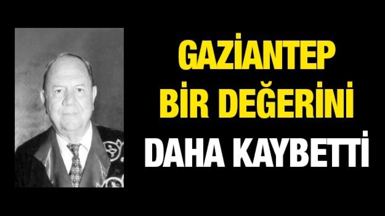 Gaziantep Bir Değerini Daha Kaybetti