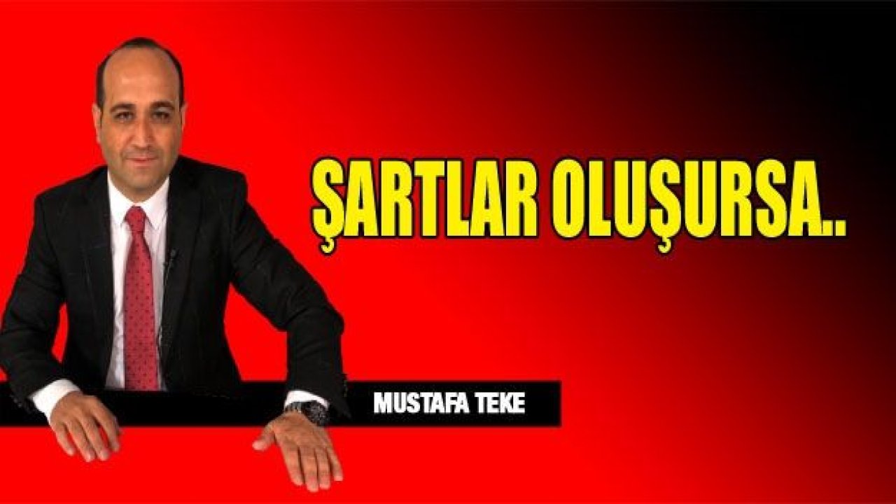 ŞARTLAR OLUŞURSA…