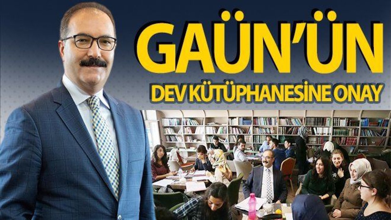 GAÜN’ÜN DEV KÜTÜPHANESİNE ONAY