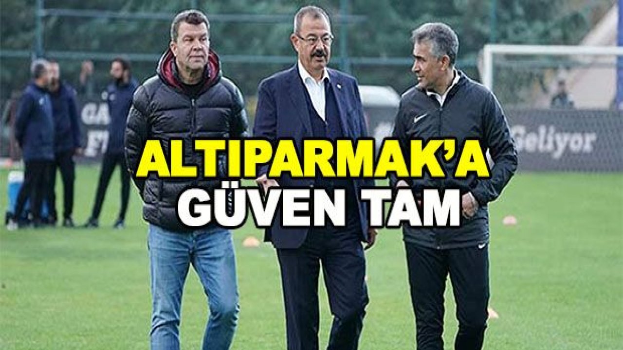 Altıparmak'a güven tam!