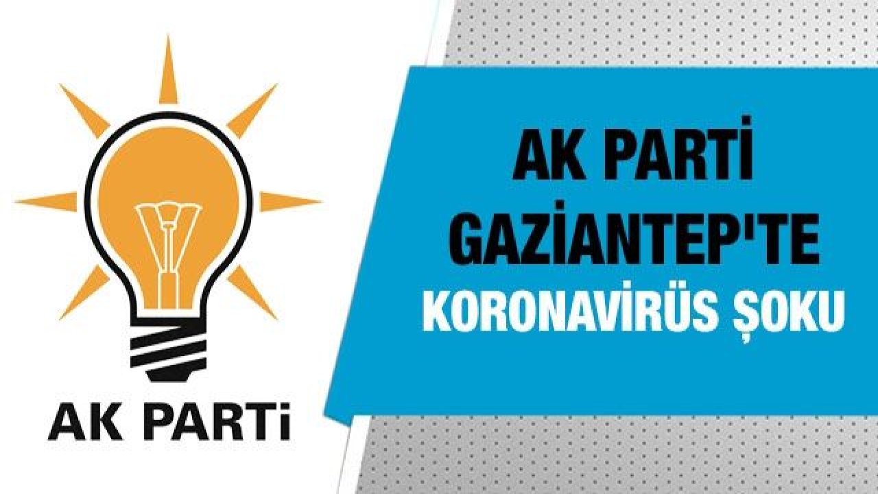 Ak Parti Gaziantep'te koronavirüs şoku