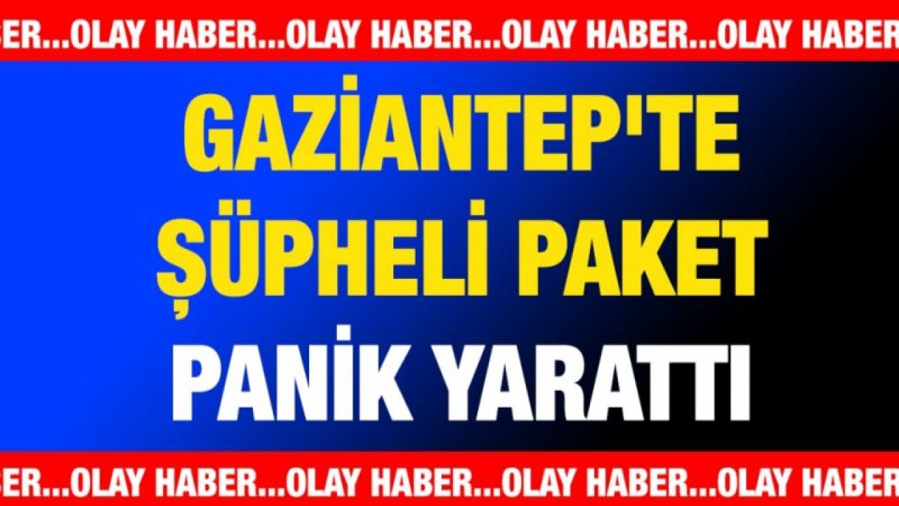 Şüpheli paket panik yarattı