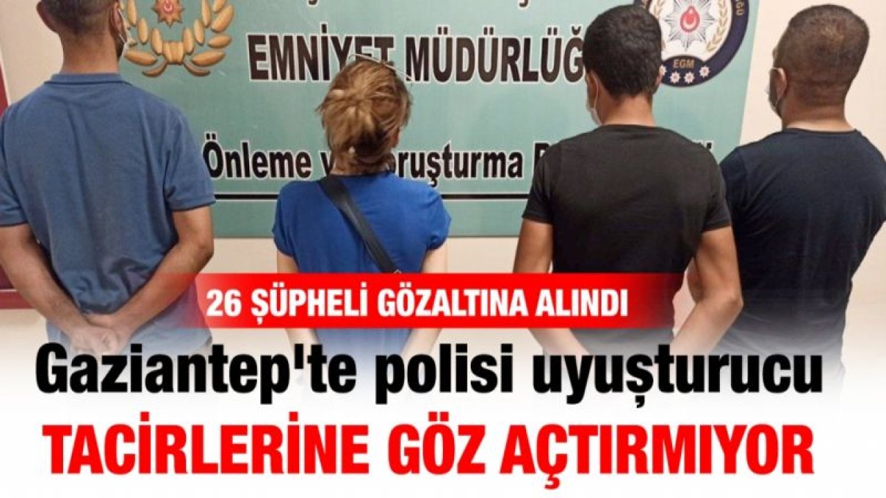 Gaziantep'te polisi uyuşturucu tacirlerine göz açtırmıyor